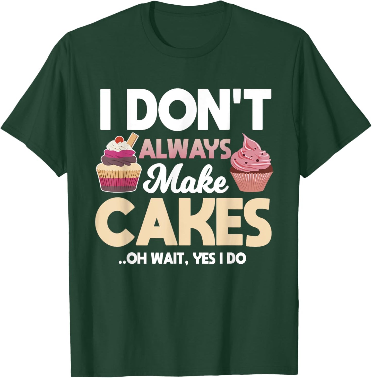 Funny Cakes Baking Apparel Baker Pastries Lover T-Shirt - T-Shirt | Forest