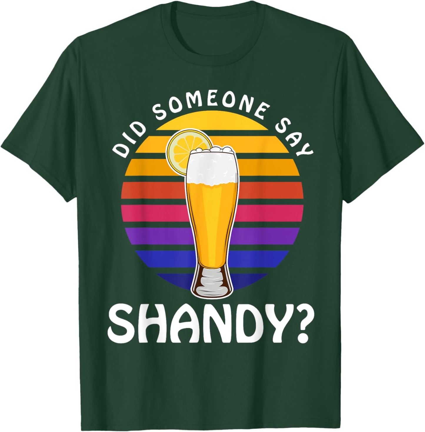 Summer Drink Beer Cocktail Did Someone Say Shandy Men Women T-Shirt - T-Shirt | Forest