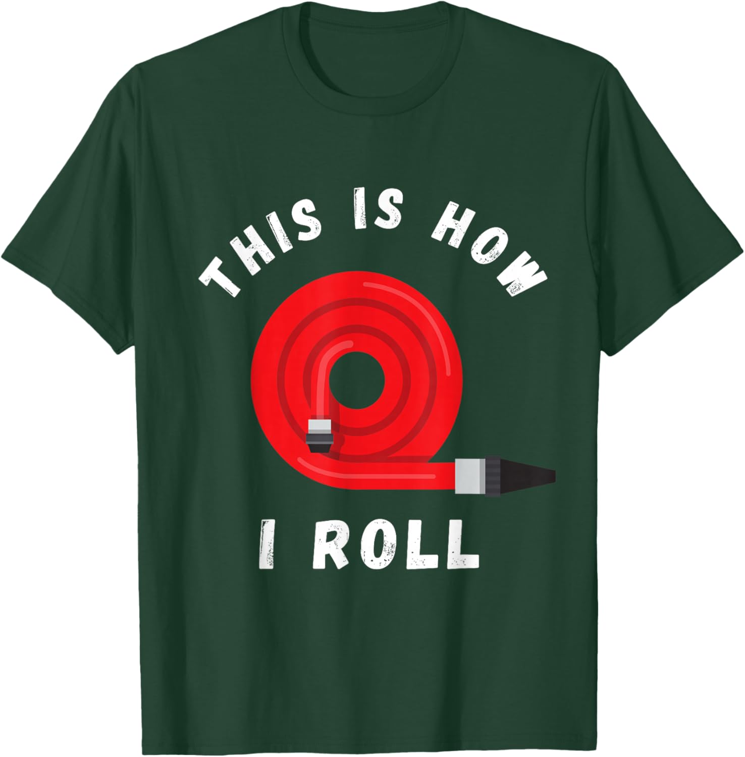 Firefighter This Is How I Roll Fireman Fire Red Hose T-Shirt - T-Shirt | Forest