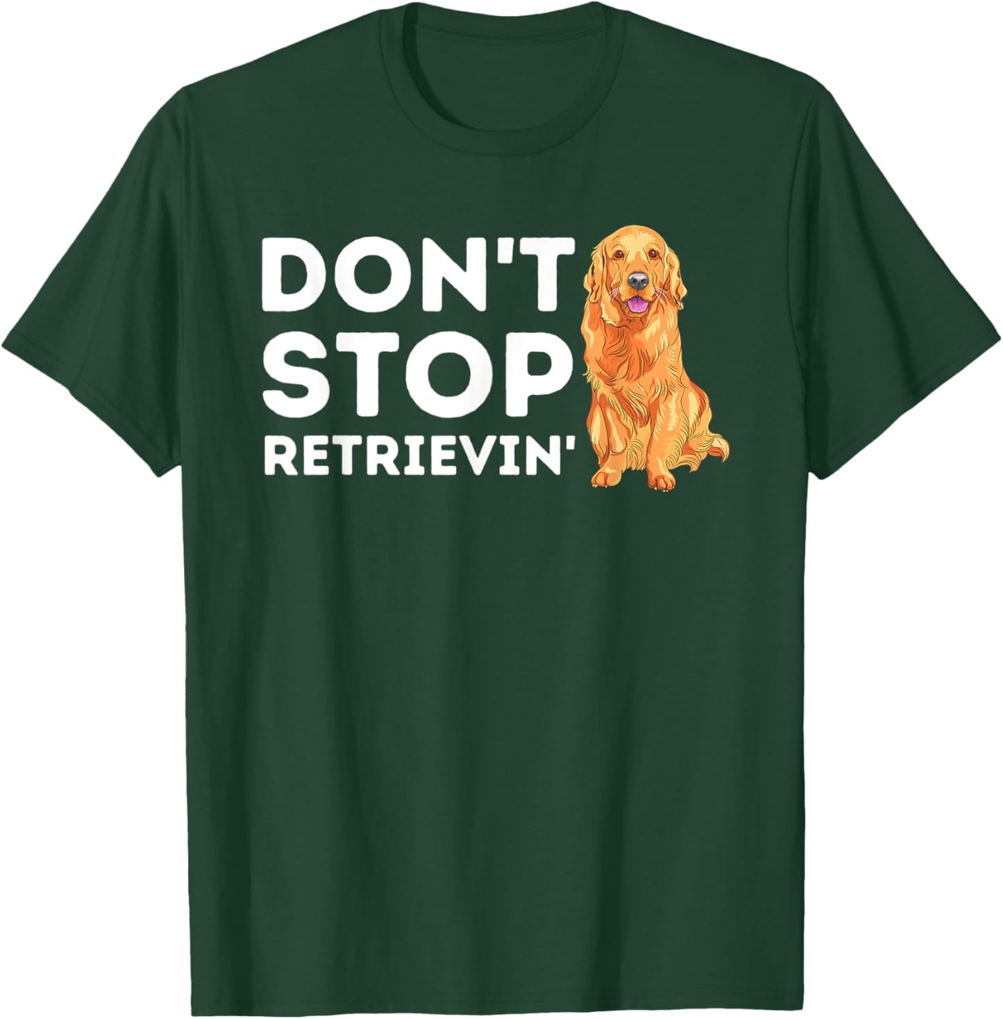 Don't Stop Retrieving - Funny Golden Retriever Owner T-Shirt - T-Shirt | Forest