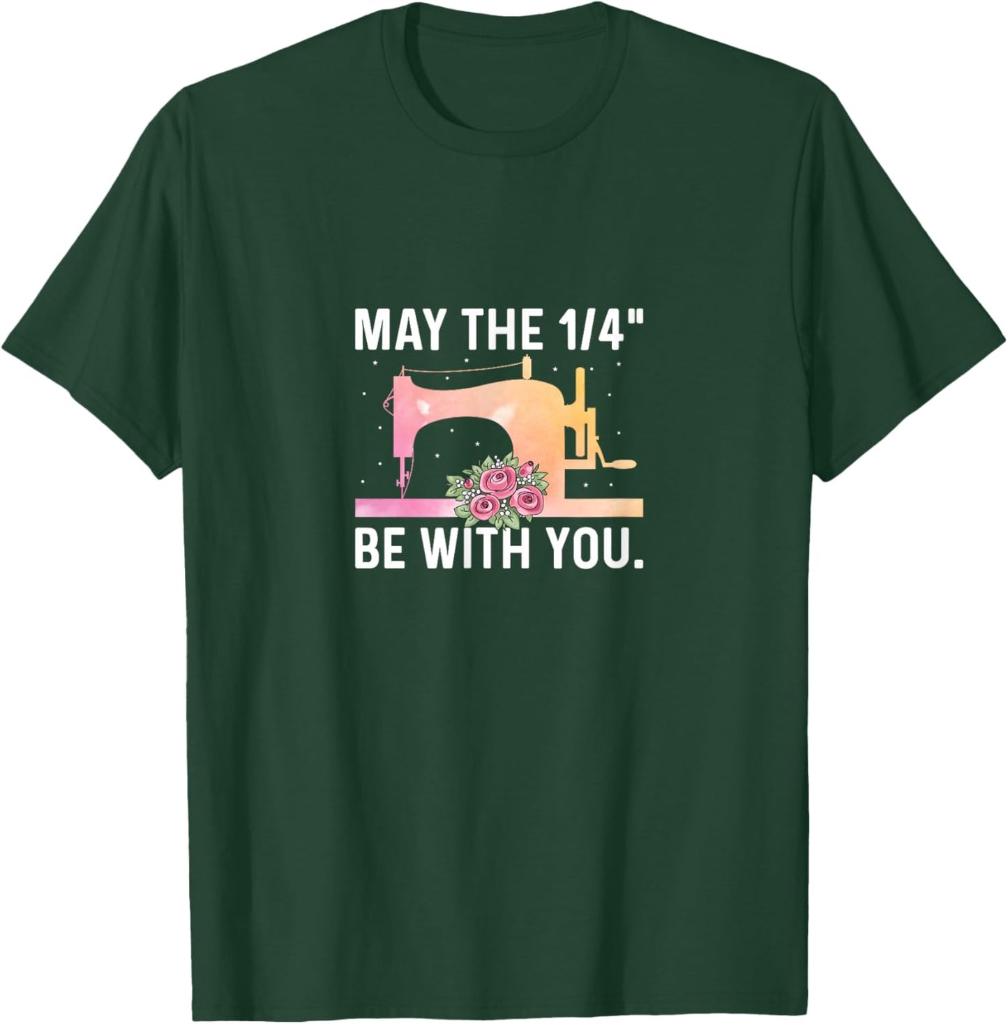 May the 1/4" Be with You - Funny Sewer Sewing Quilting Lover T-Shirt - T-Shirt | Forest