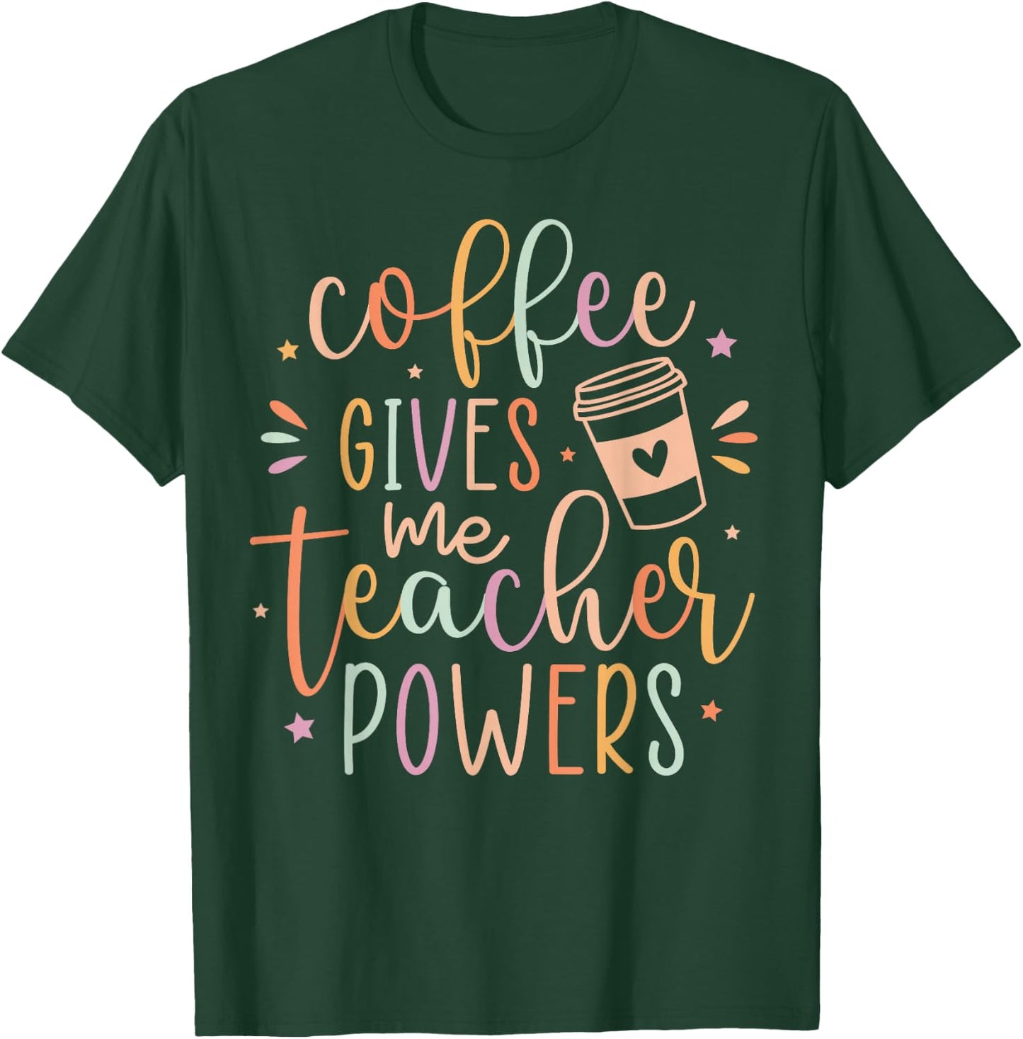 Coffee Gives Me Teacher Powers, Cute Teacher Appreciation T-Shirt - T-Shirt | Forest