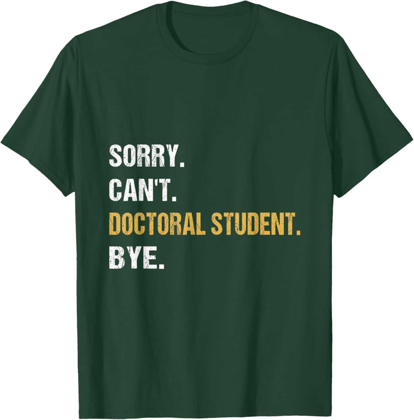 Sorry Can't Doctoral Student Bye PhD Graduation Student Grad T-Shirt - T-Shirt | Forest