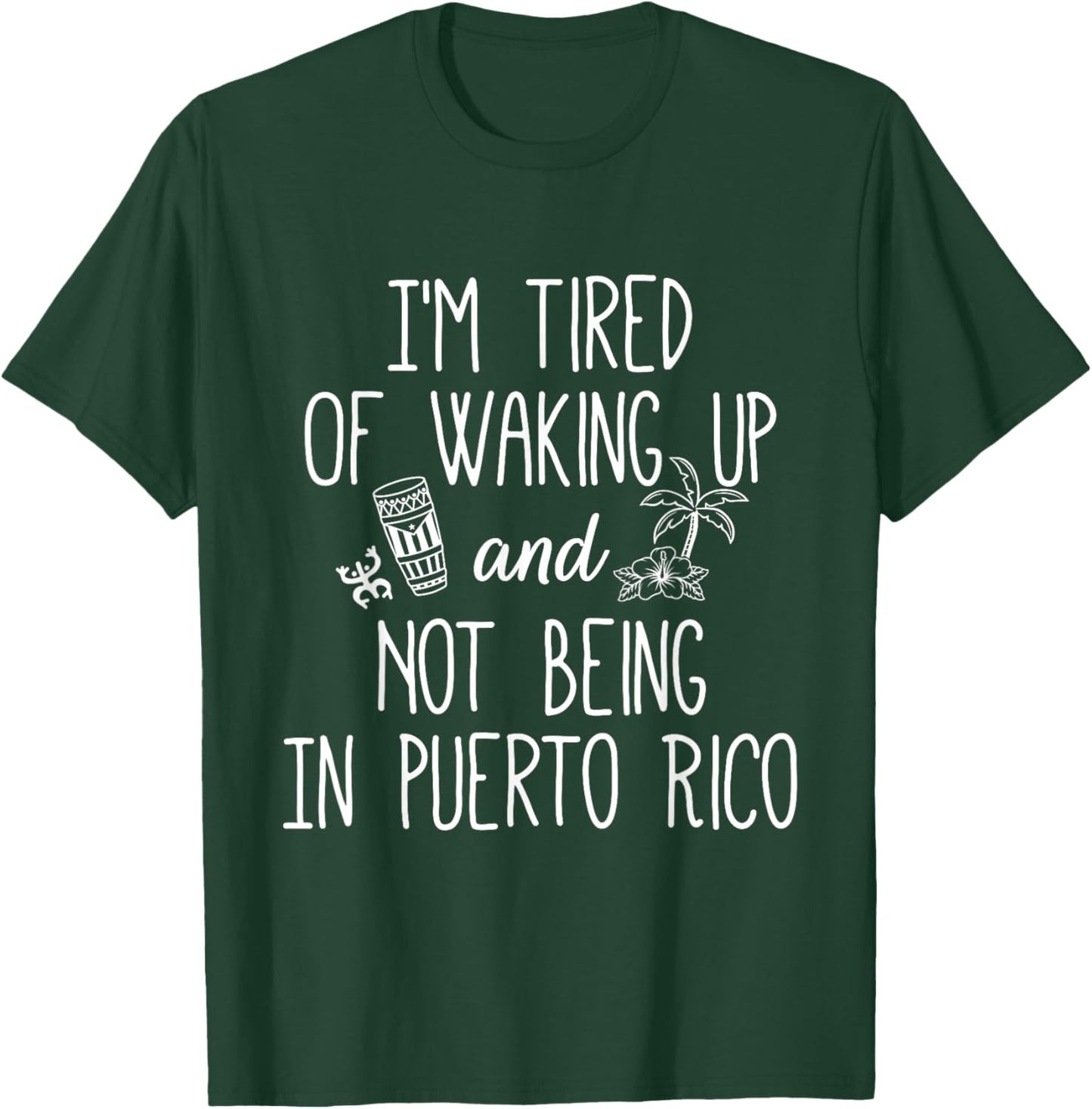 I’m Tired of Waking Up and Not Being in Puerto Rico - Funny T-Shirt - T-Shirt | Forest