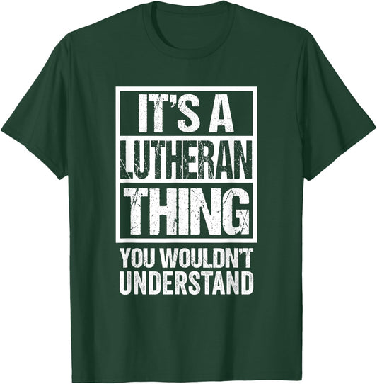 A Lutheran Thing You Wouldn't Understand Religion Luther T-Shirt - T-Shirt | Forest