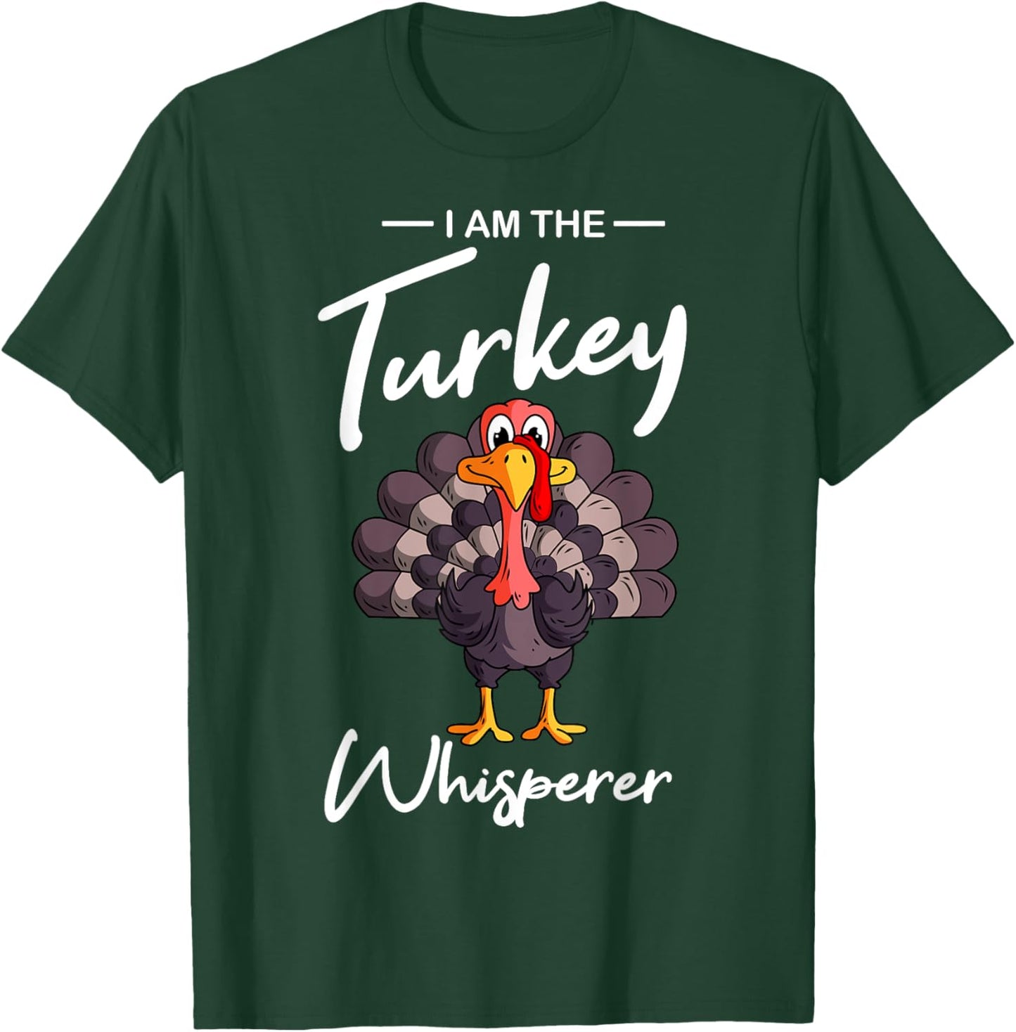 I Am The Turkey Whisperer Turkey Hunting Lover T-Shirt - T-Shirt | Forest