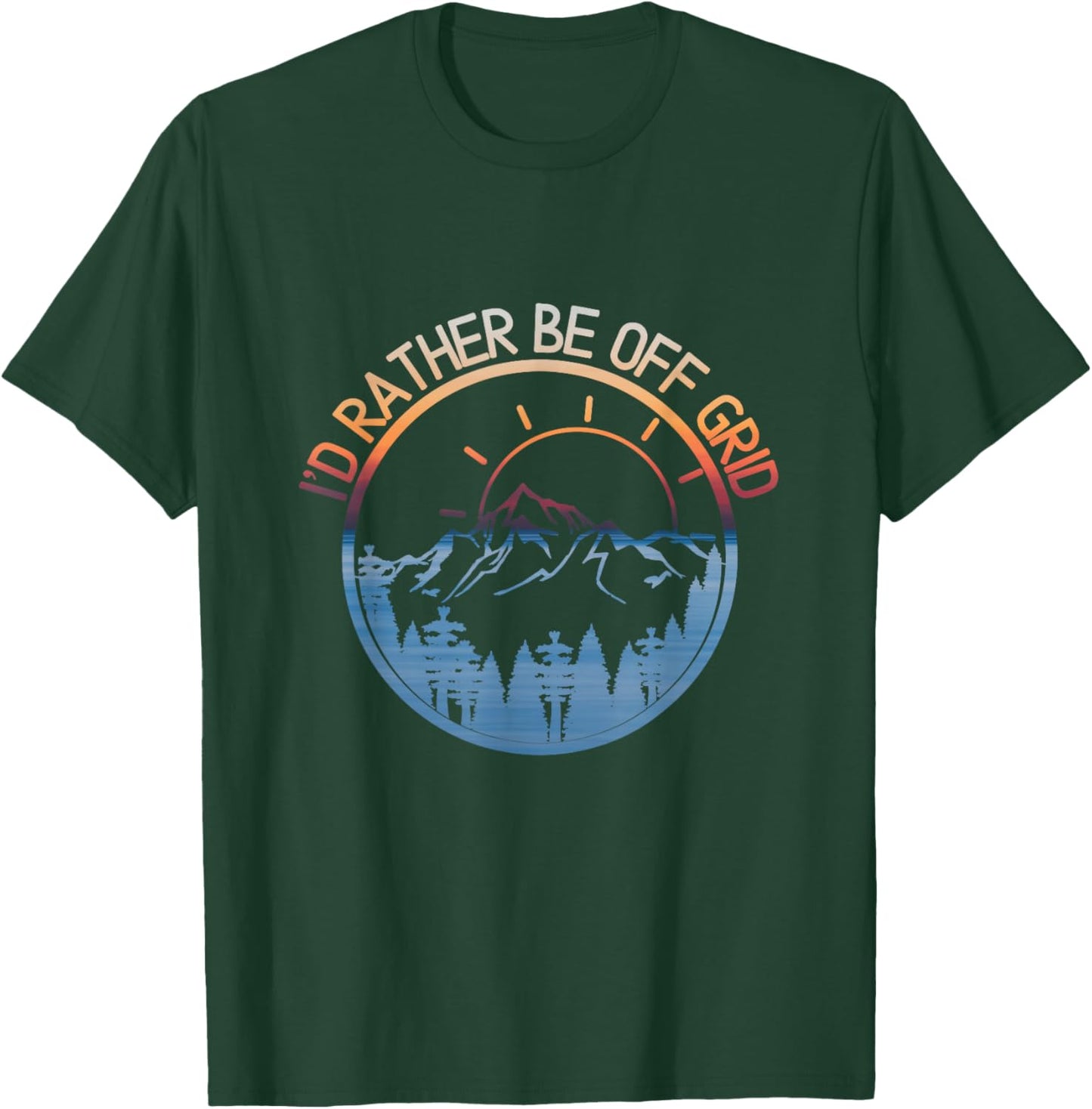 I'd Rather Be Off Grid, Off Grid Happy Camping Mountain T-Shirt - T-Shirt | Forest