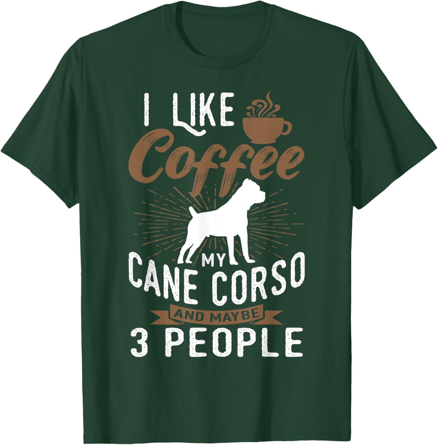 I Like Coffee My Cane Corso And Maybe 3 People T-Shirt - T-Shirt | Forest