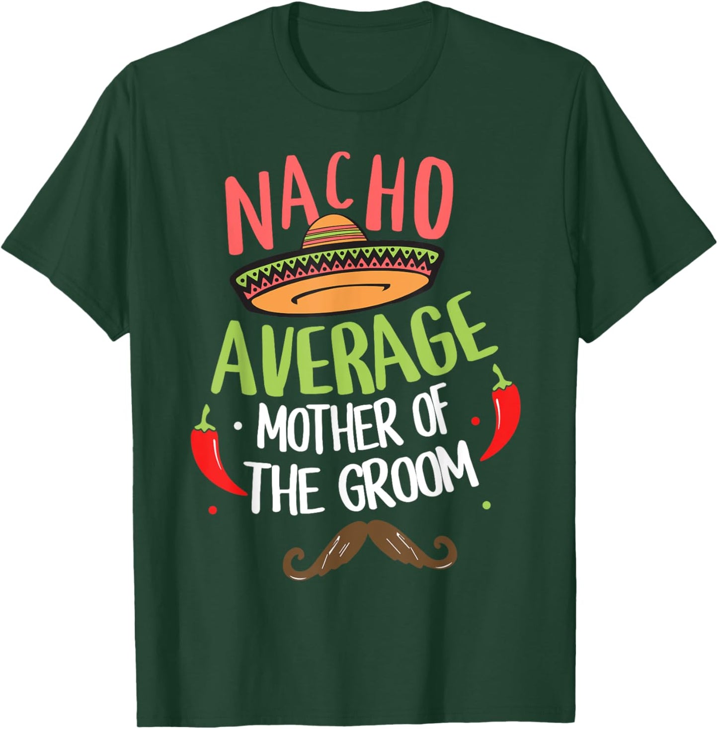 Nacho Average Mother of the Groom Mexican Mustache T-Shirt - T-Shirt | Forest