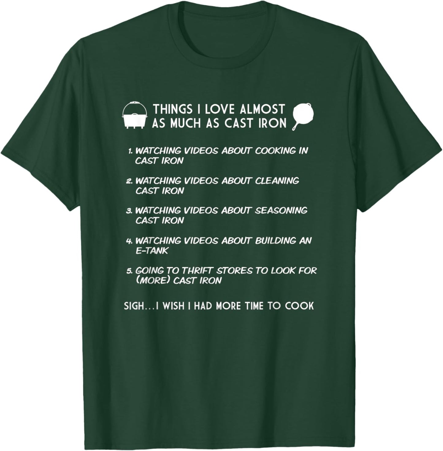 Cast Iron Cooking Things I love Almost As Much As Cast Iron T-Shirt - T-Shirt | Forest