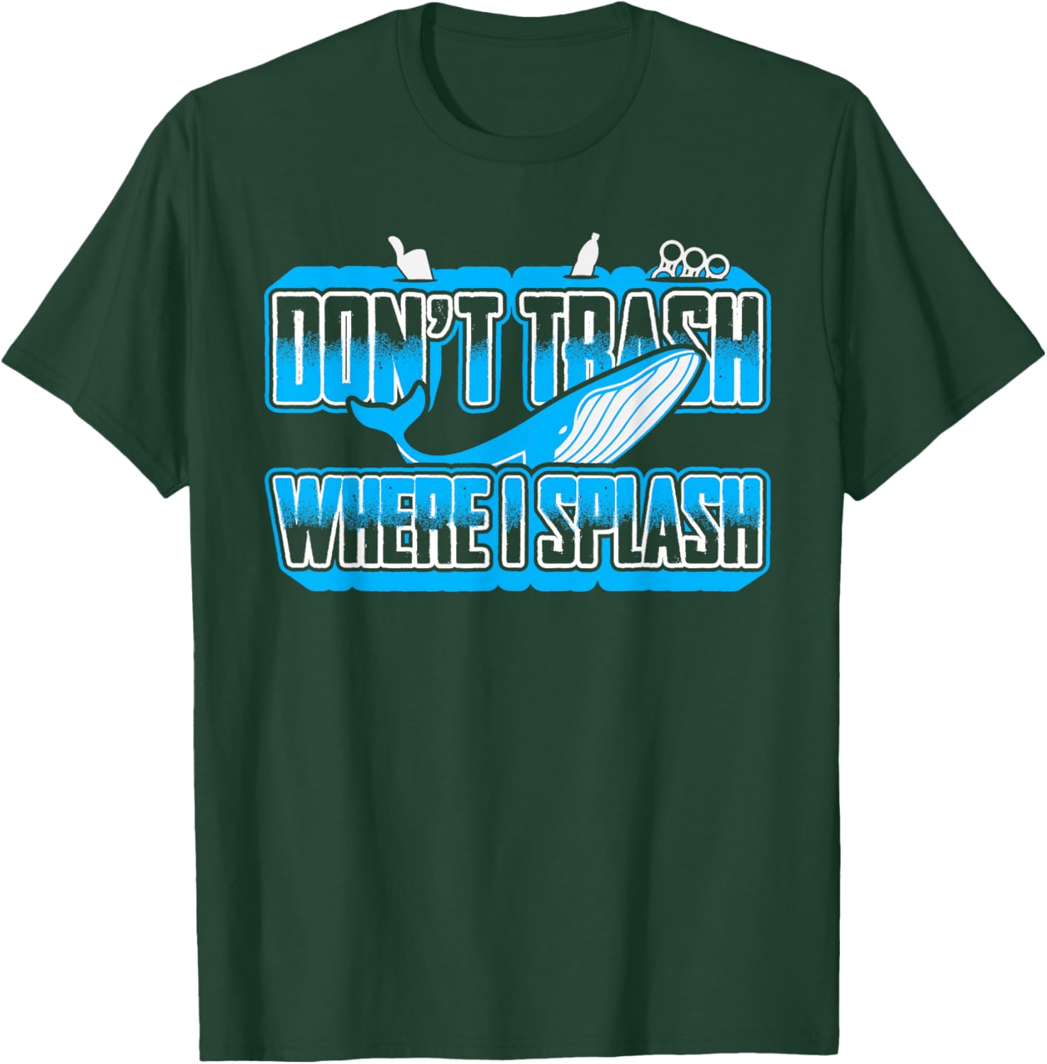 Don't Trash Where I Splash Ocean Sealife Blue Whale Humor T-Shirt - T-Shirt | Forest