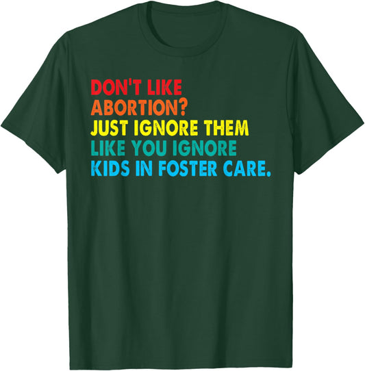 Don't like abortion just ignore them like you ignore kids T-Shirt - T-Shirt | Forest