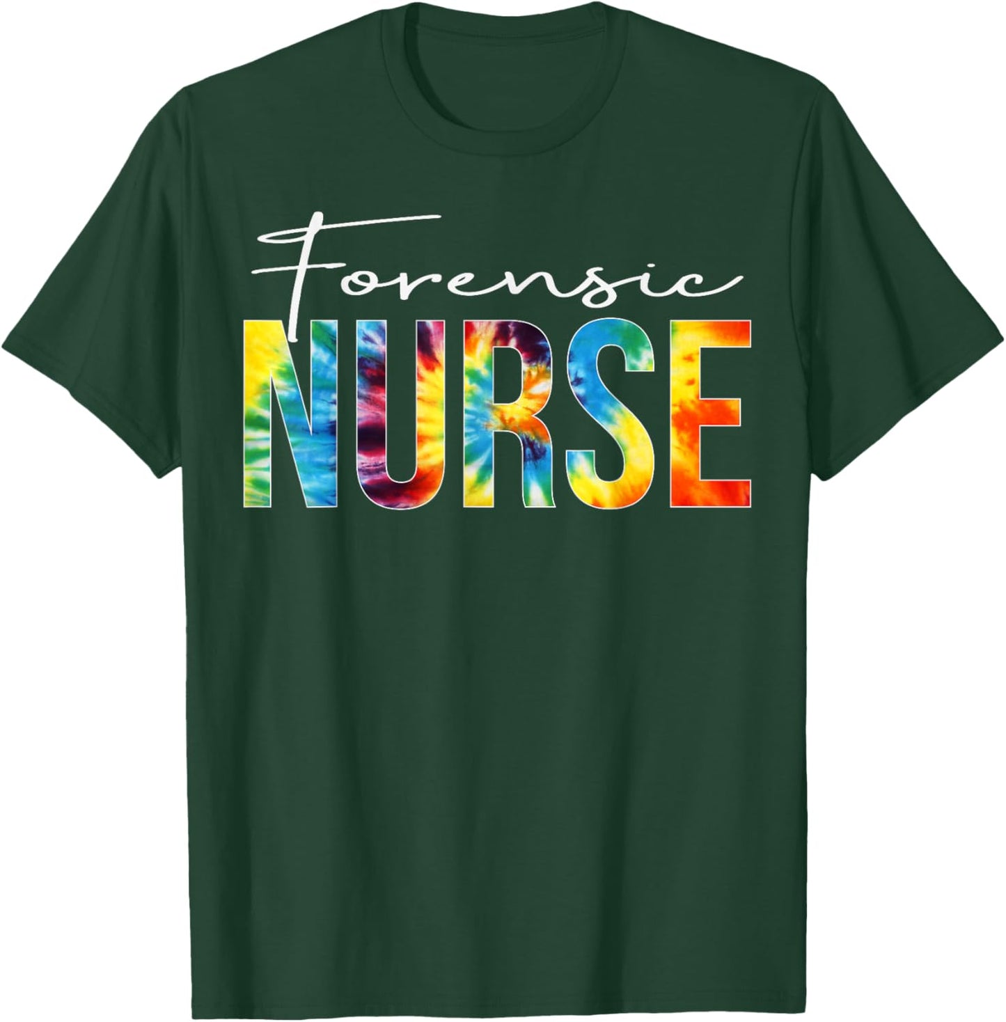 Forensic Nurse Appreciation Day Tie Dye For Work T-Shirt - T-Shirt | Forest