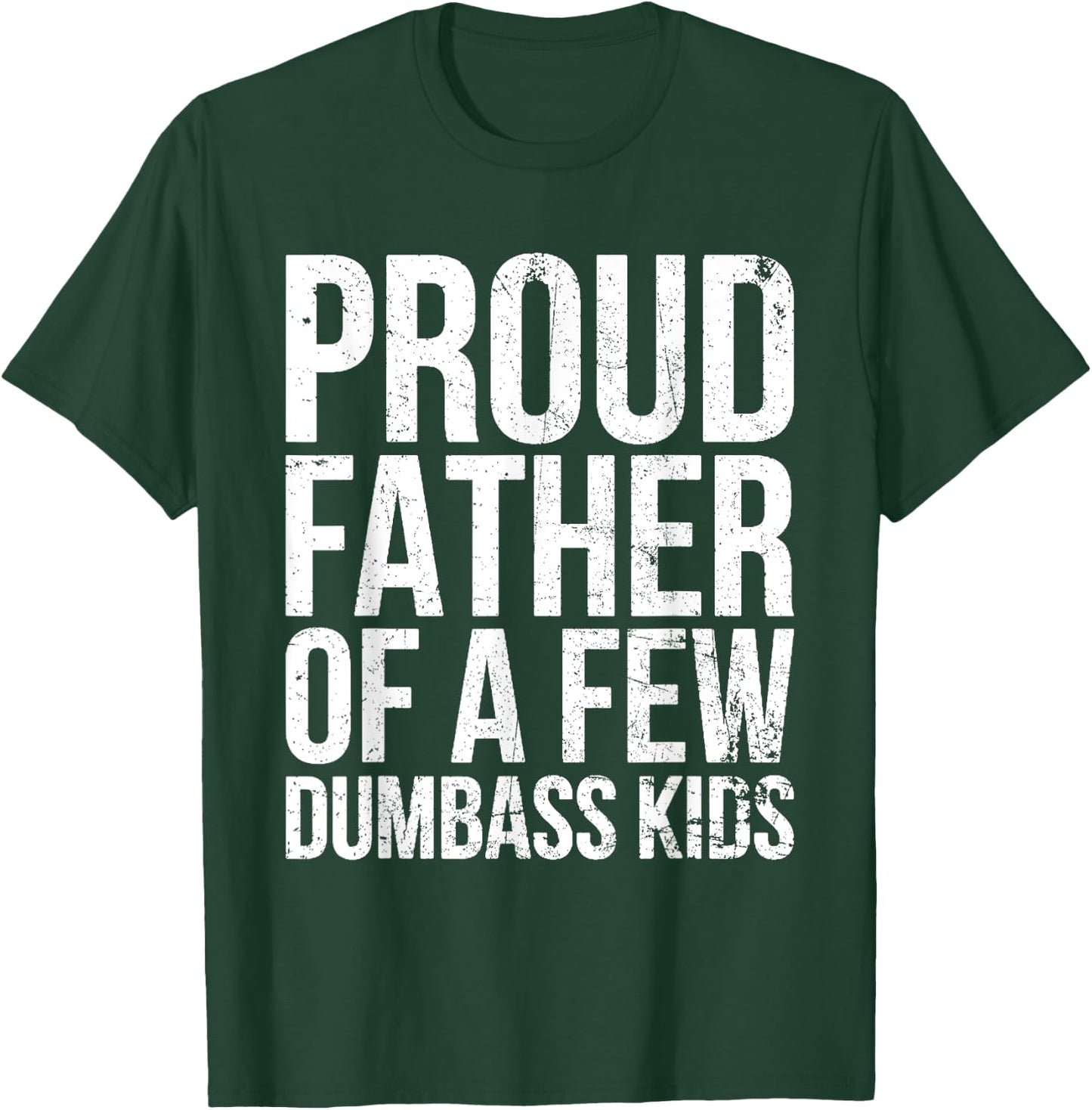 Proud Father Of A Few Dumb-ass Kids Funny Father's Day 2024 T-Shirt - T-Shirt | Forest