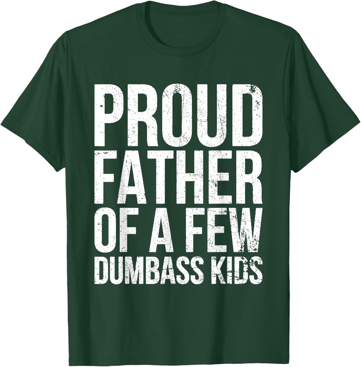 Proud Father Of A Few Dumb-ass Kids Funny Father's Day 2024 T-Shirt - T-Shirt | Forest