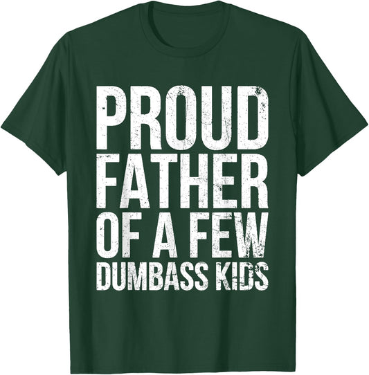 Proud Father Of A Few Dumb-ass Kids Funny Father's Day 2024 T-Shirt - T-Shirt | Forest