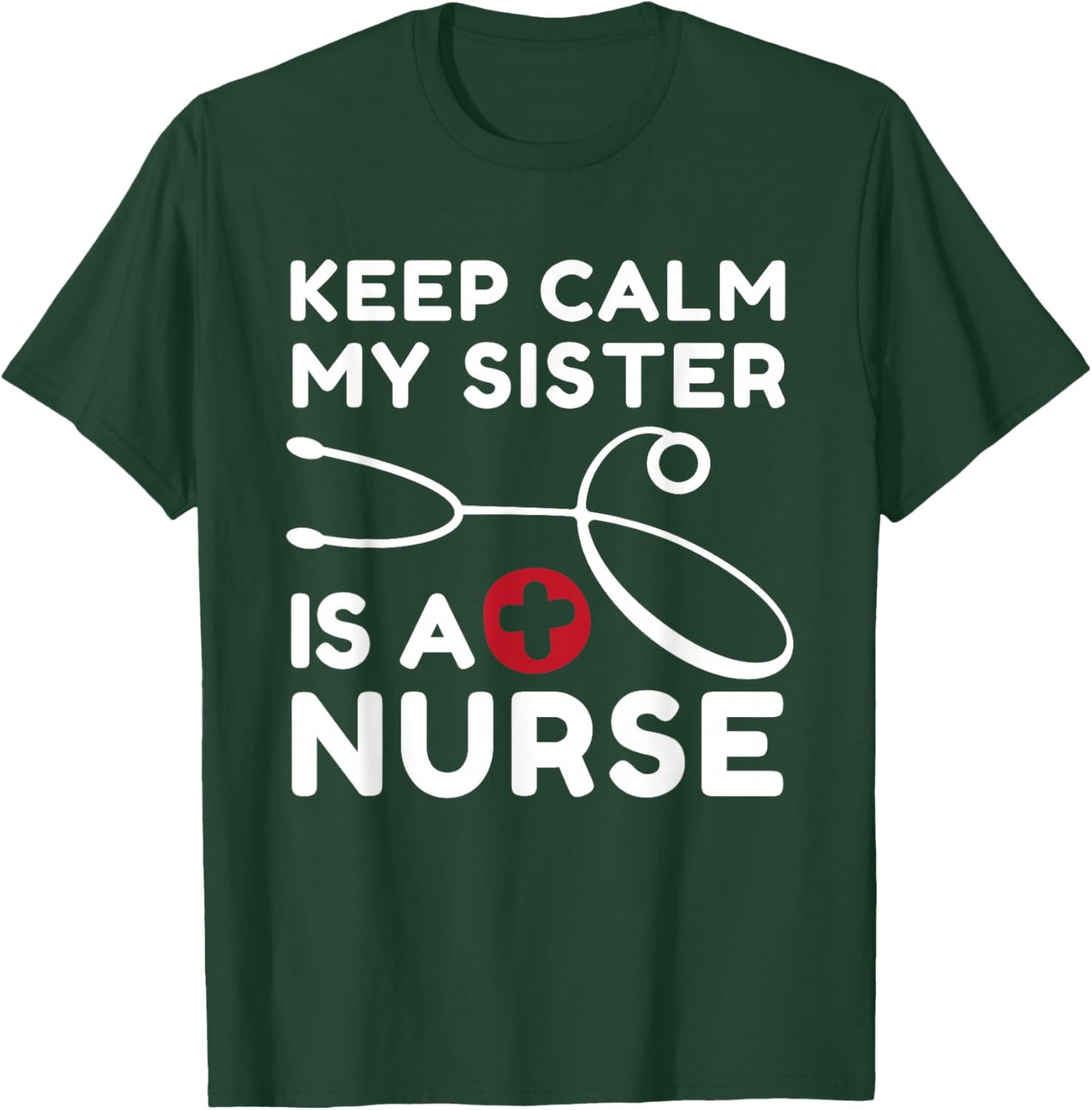 Keep Calm My Sister Is A Nurse Brother or Sister T-Shirt - T-Shirt | Forest