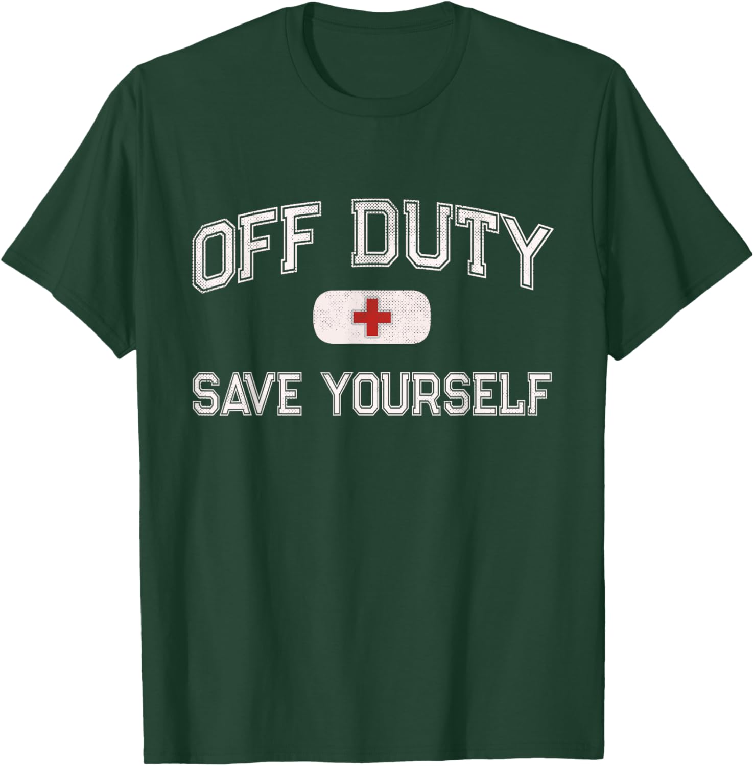 Funny Off Duty Camp Nurse Save Yourself First Aider EMT EMS T-Shirt - T-Shirt | Forest