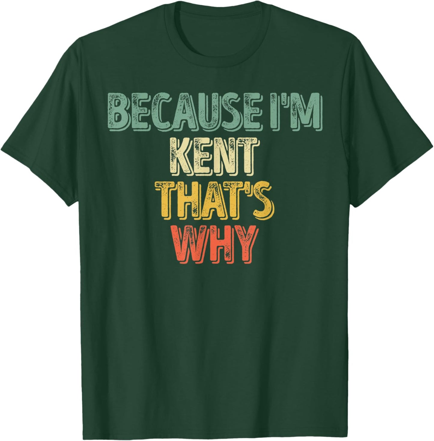 Funny Personalized Name Shirt Because I'm Kent That's Why T-Shirt - T-Shirt | Forest