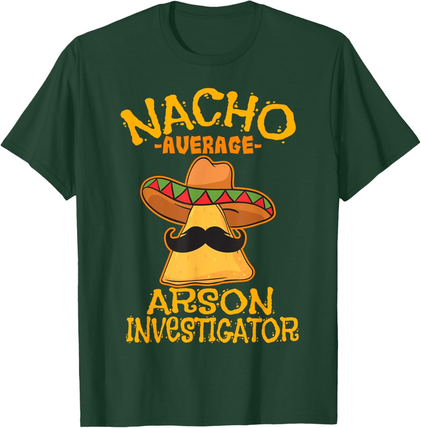 Nacho Average Arson Investigator Fire Marshall Cinco de Mayo T-Shirt - T-Shirt | Forest