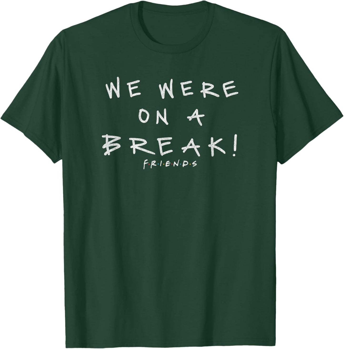 Friends We were On A Break! Quote T-Shirt - T-Shirt | Forest