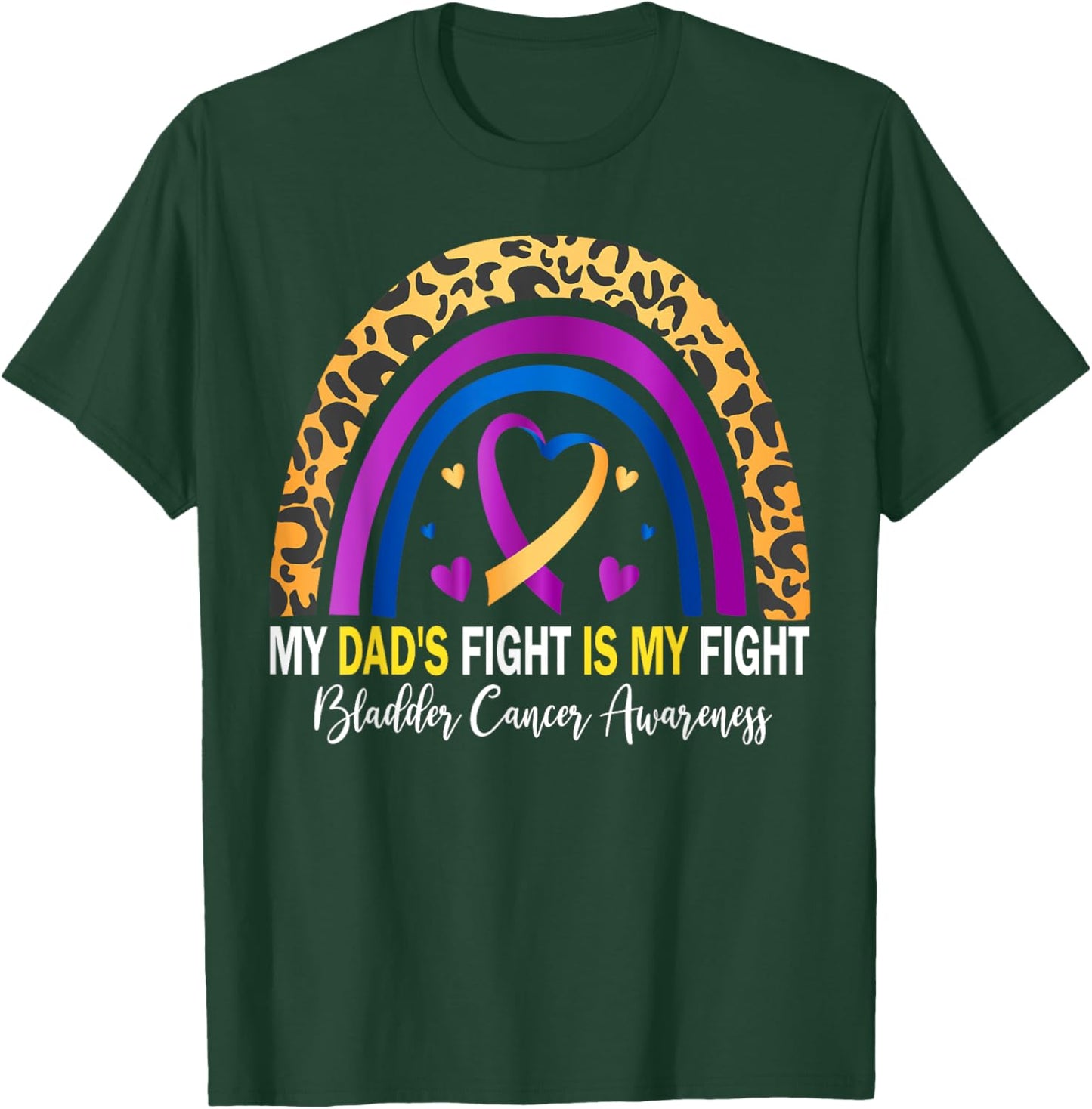 My Dad's Fight Is My Fight Bladder Cancer Awareness T-Shirt - T-Shirt | Forest