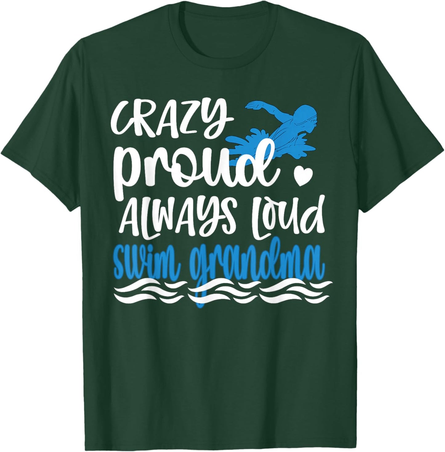 Crazy Proud Always Loud Swim Grandma Of Swimmer T-Shirt - T-Shirt | Forest