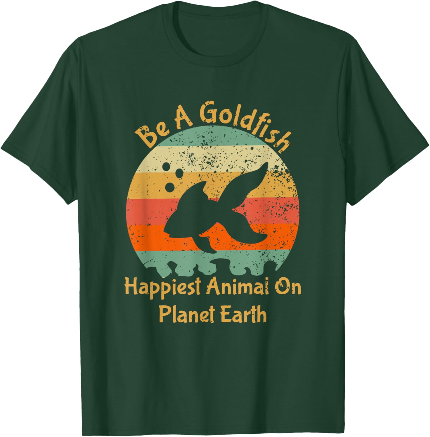 Be A Goldfish Happiest Animal On The Planet Pet Fish T-Shirt - T-Shirt | Forest