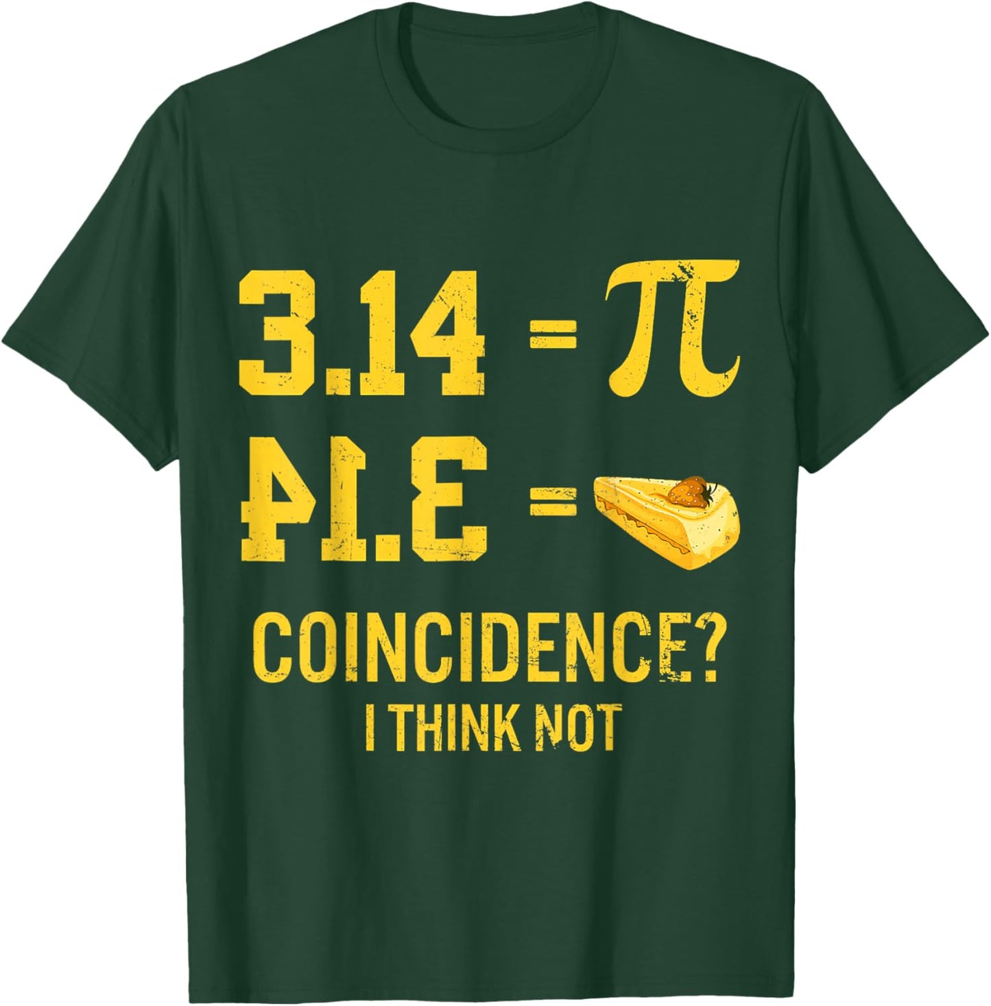 Funny Pi Equals Pie Coincidence I Think Not Math Pun Pi Day T-Shirt - T-Shirt | Forest