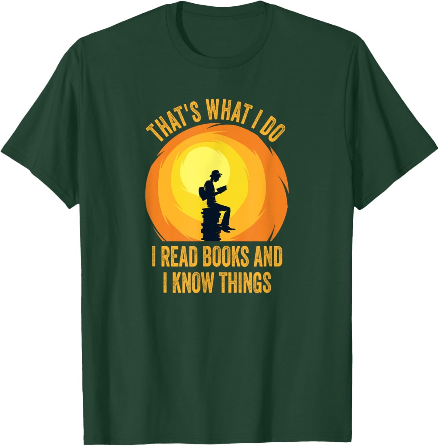 That's What I Do, I Read Books And I Know Things. T-Shirt - T-Shirt | Forest