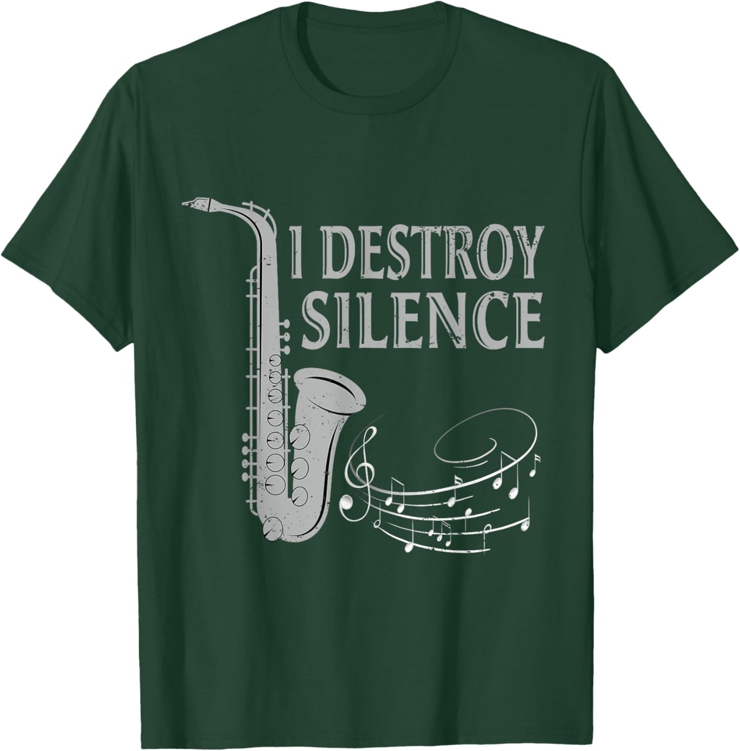 I Destroy Silence Saxophone The Sax Funny Saxophonist Gift T-Shirt - T-Shirt | Forest
