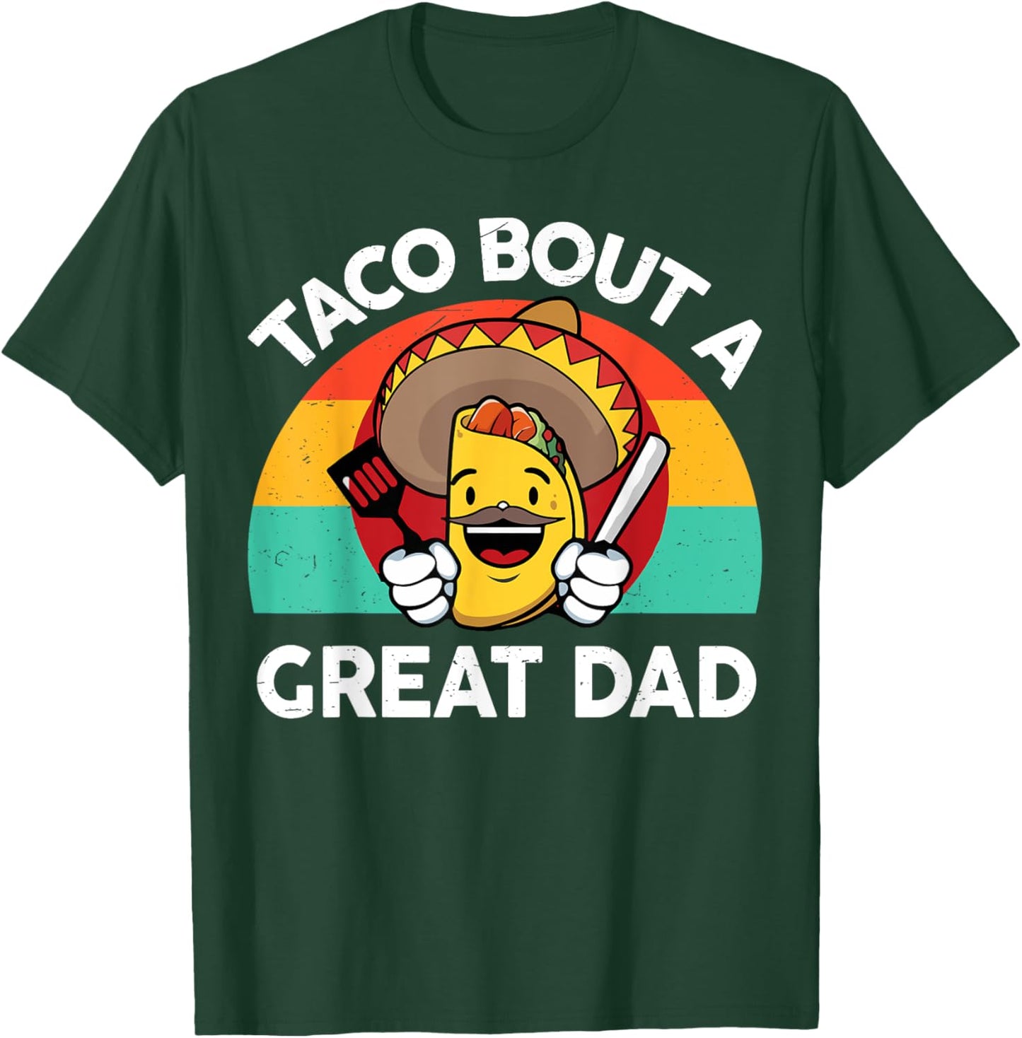 Taco Bout a Great Dad Fathers Day Gift Mexican Food Lover T-Shirt - T-Shirt | Forest