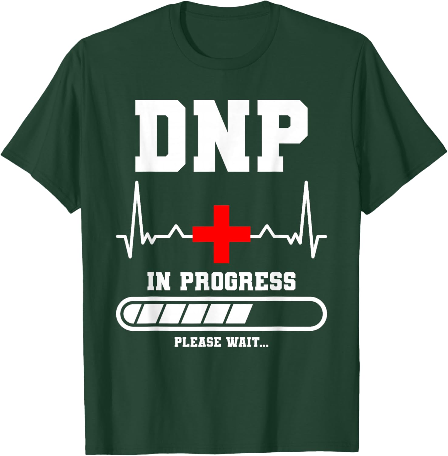 DNP In Progress Please Wait Doctor of Nursing Practice T-Shirt - T-Shirt | Forest