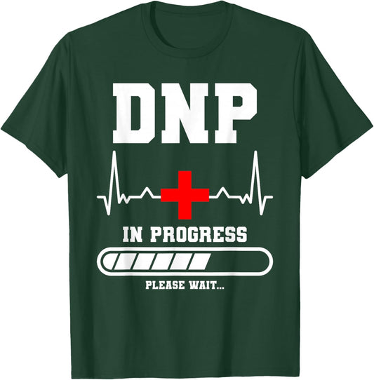 DNP In Progress Please Wait Doctor of Nursing Practice T-Shirt - T-Shirt | Forest