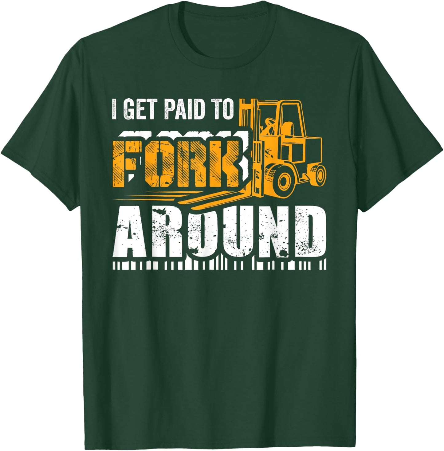 I Get Paid To Fork Around Forklift Operator Men Women Funny T-Shirt - T-Shirt | Forest