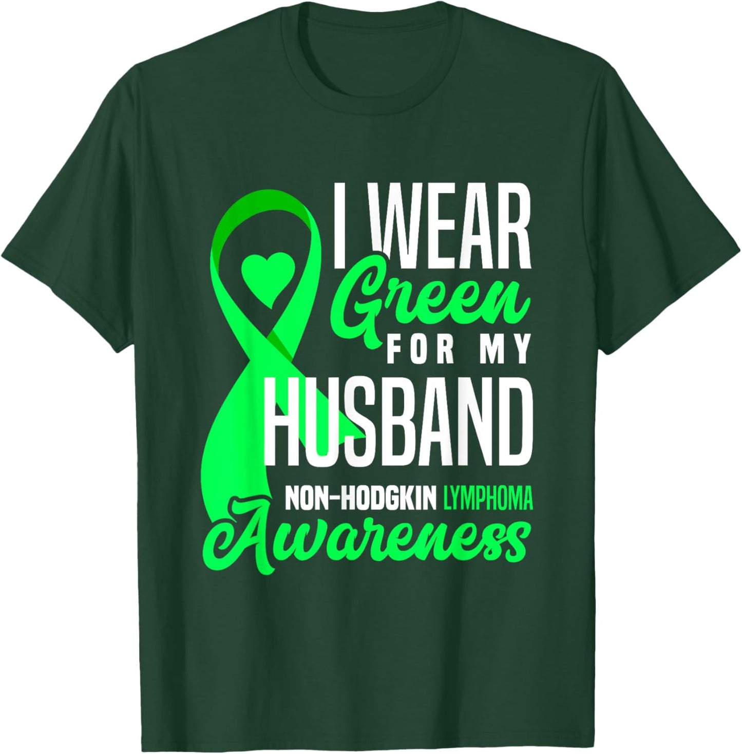 I Wear Green For My Husband Non-Hodgkin Lymphoma Awareness T-Shirt - T-Shirt | Forest