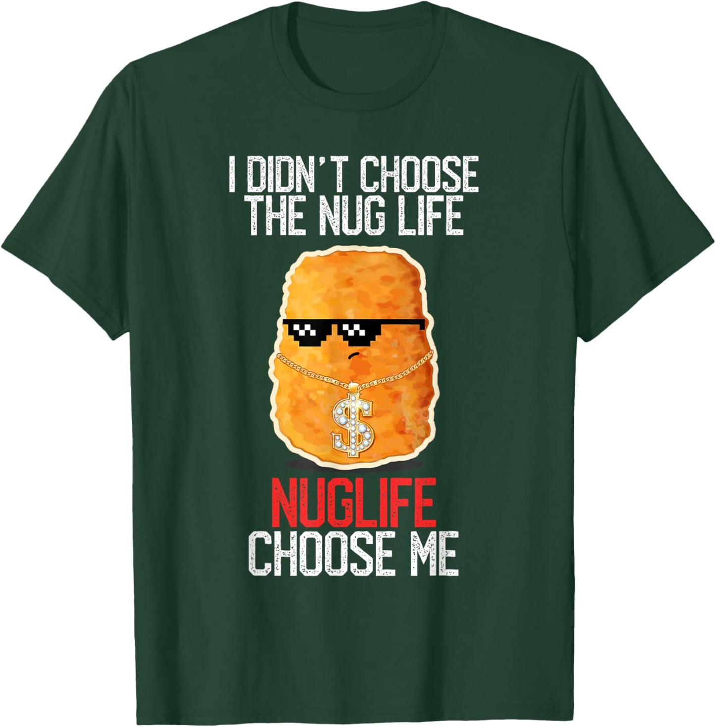 I Didn't Choose The Nug Life Nuglife Choose Me Funny Humor T-Shirt - T-Shirt | Forest