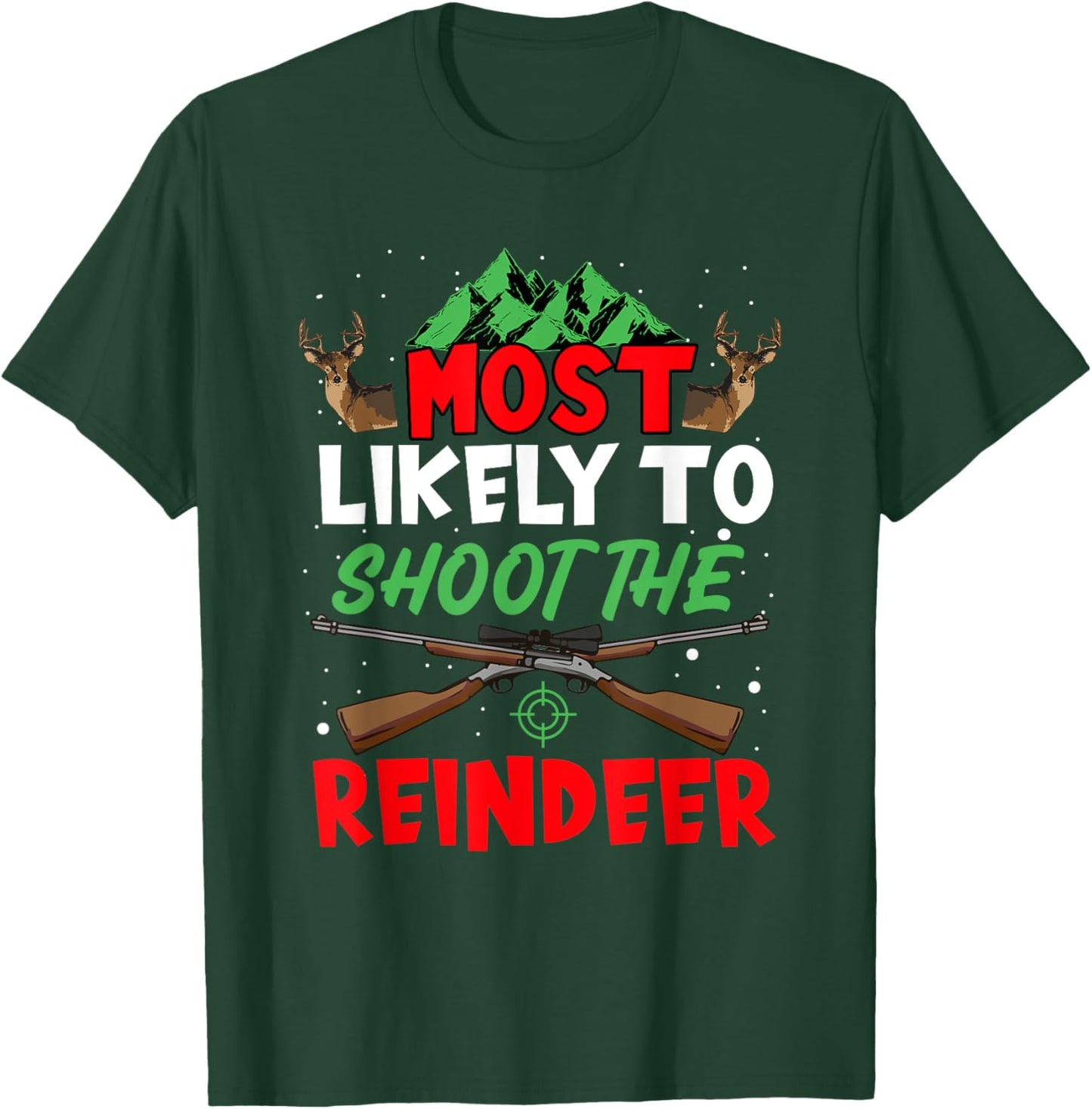 Most Likely To Shoot The Reindeer Holiday Christmas Hunter T-Shirt - T-Shirt | Forest