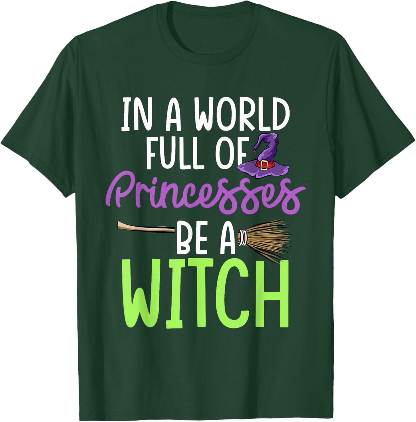 In A World Full of Princesses Be A Witch Halloween T-Shirt - T-Shirt | Forest