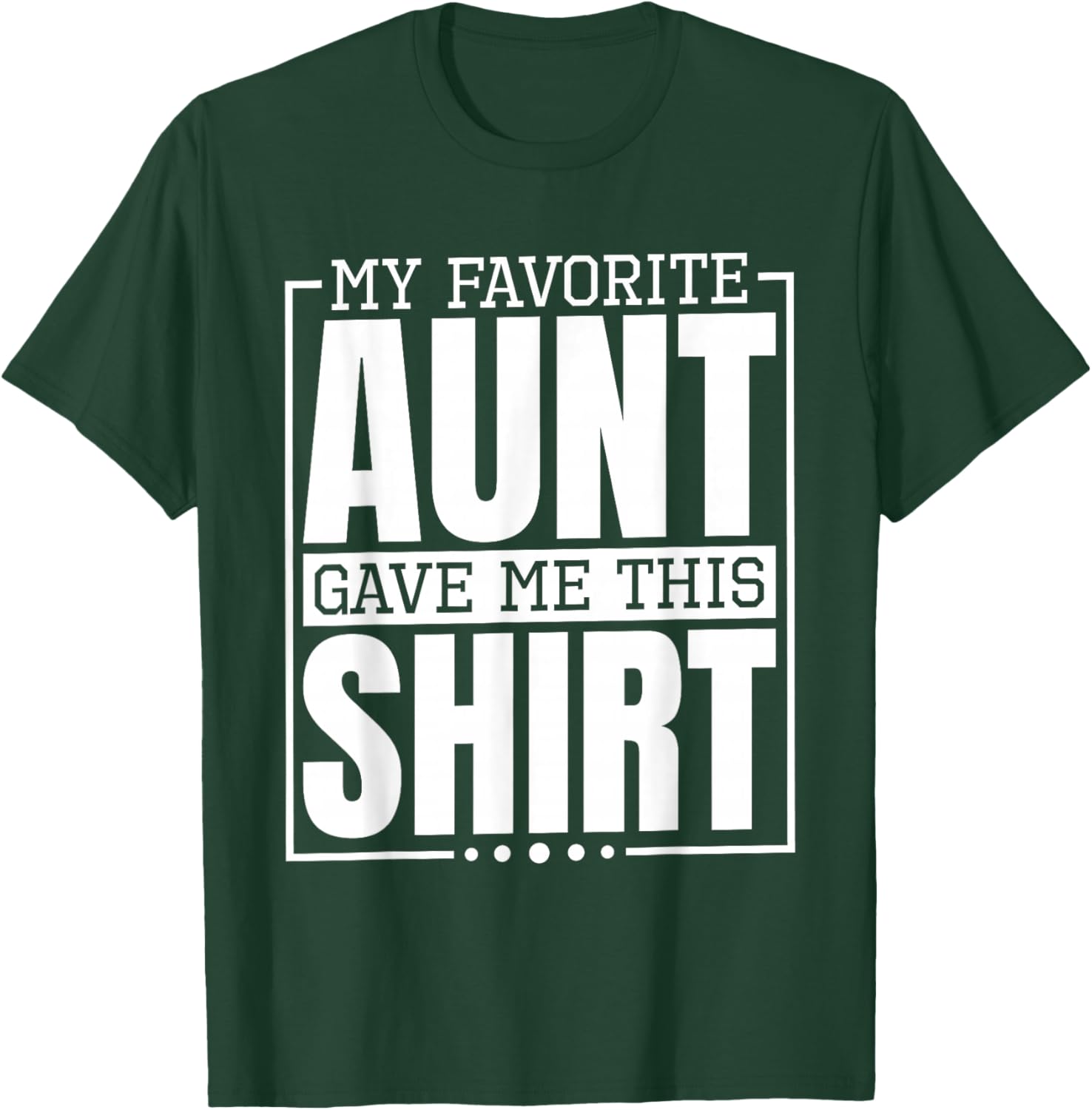 My Favorite Aunt Gave Me This Shirt, Nephew or Niece T-Shirt - T-Shirt | Forest