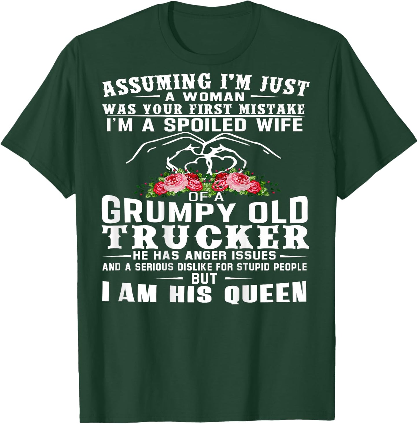 I'm A Spoiled Wife Of A Grumpy Old Trucker (on back) T-Shirt - T-Shirt | Forest