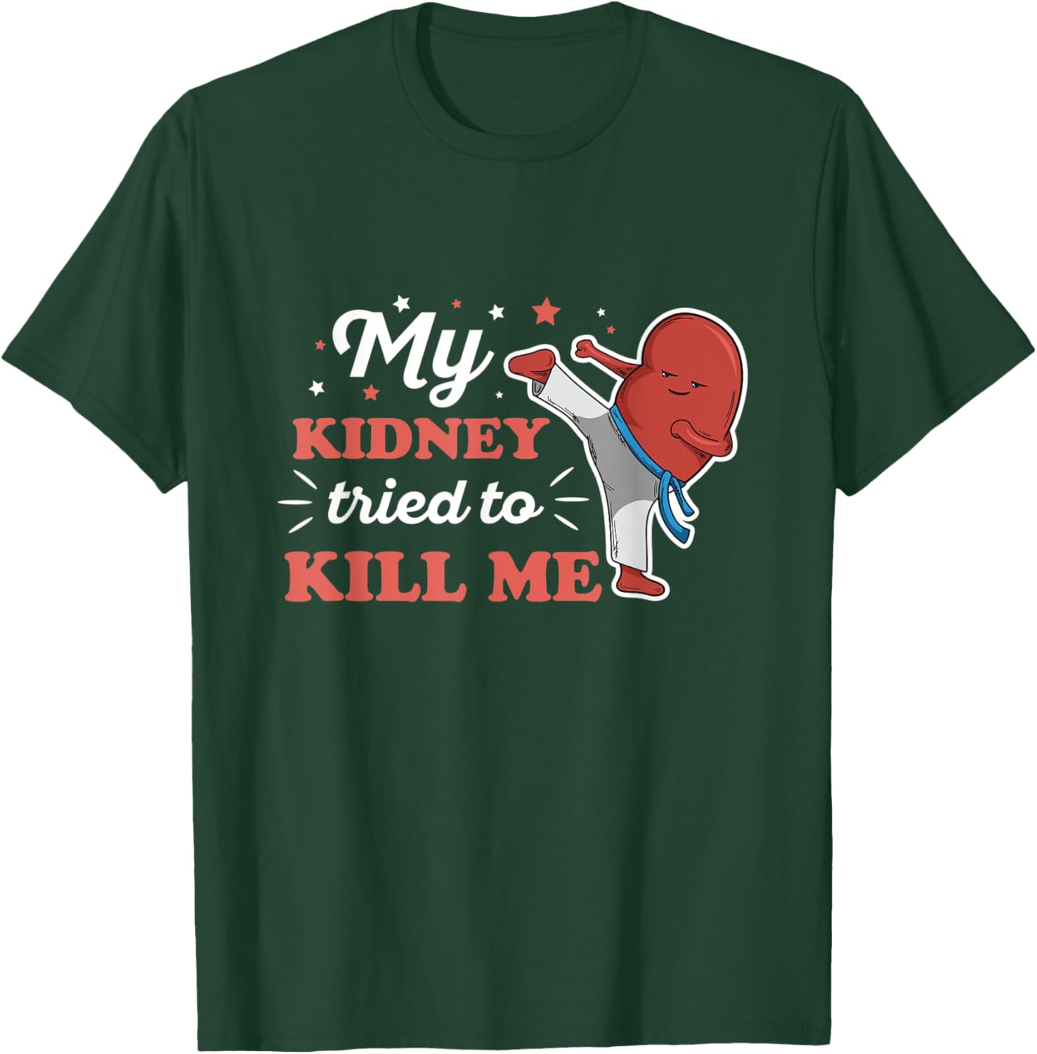 My kidney tried to kill me Design for an Organ Recipient T-Shirt - T-Shirt | Forest