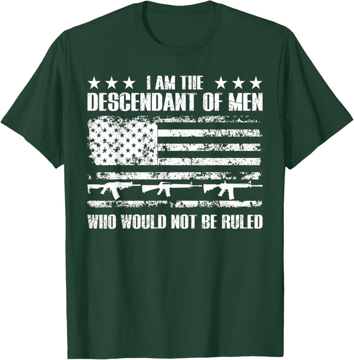 Patriotic Shirts Descendent Of Men Who Would Not Be Ruled T-Shirt - T-Shirt | Forest