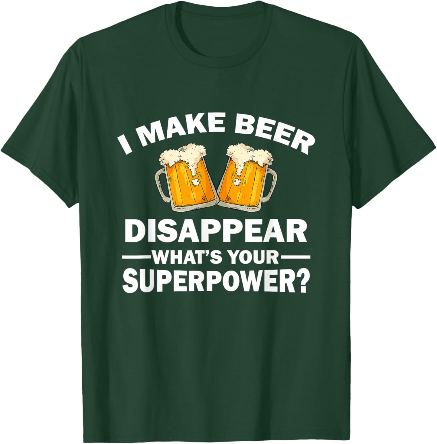I Make Beer Disappear, What's Your Superpower T-Shirt - T-Shirt | Forest