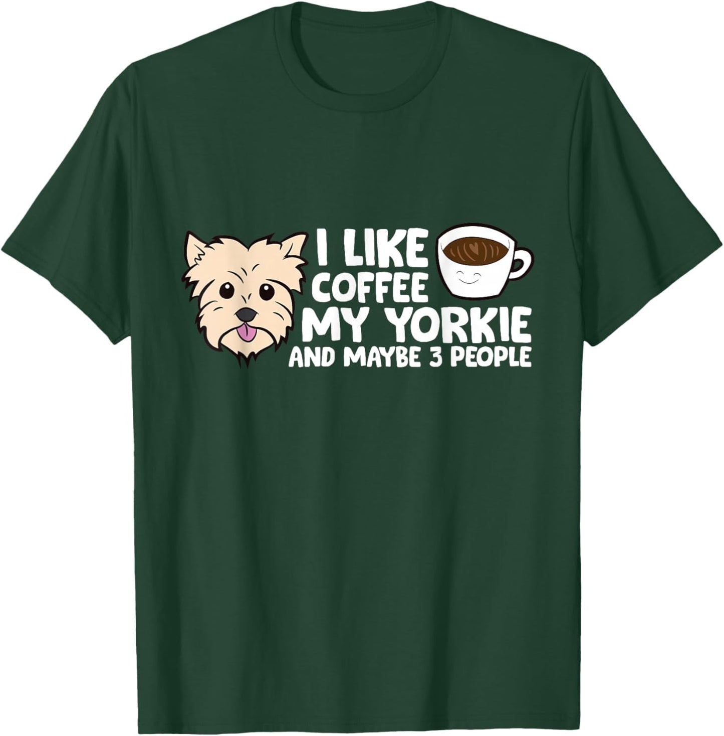 I Like Coffee My Yorkshire Terrier And Maybe Like 3 People T-Shirt - T-Shirt | Forest