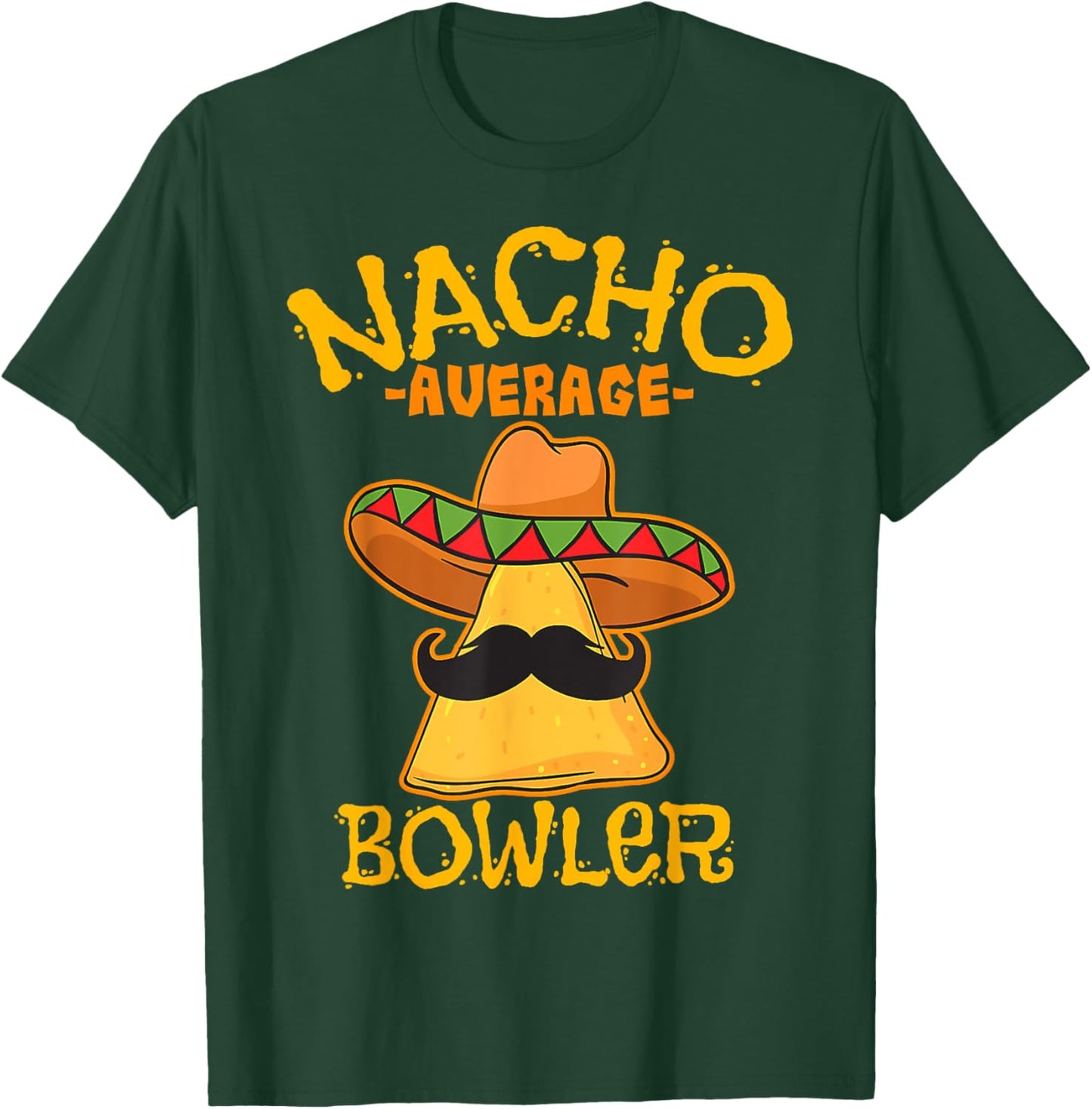 Nacho Average Bowler Mexican Bowling Cinco De Mayo Fiesta T-Shirt - T-Shirt | Forest