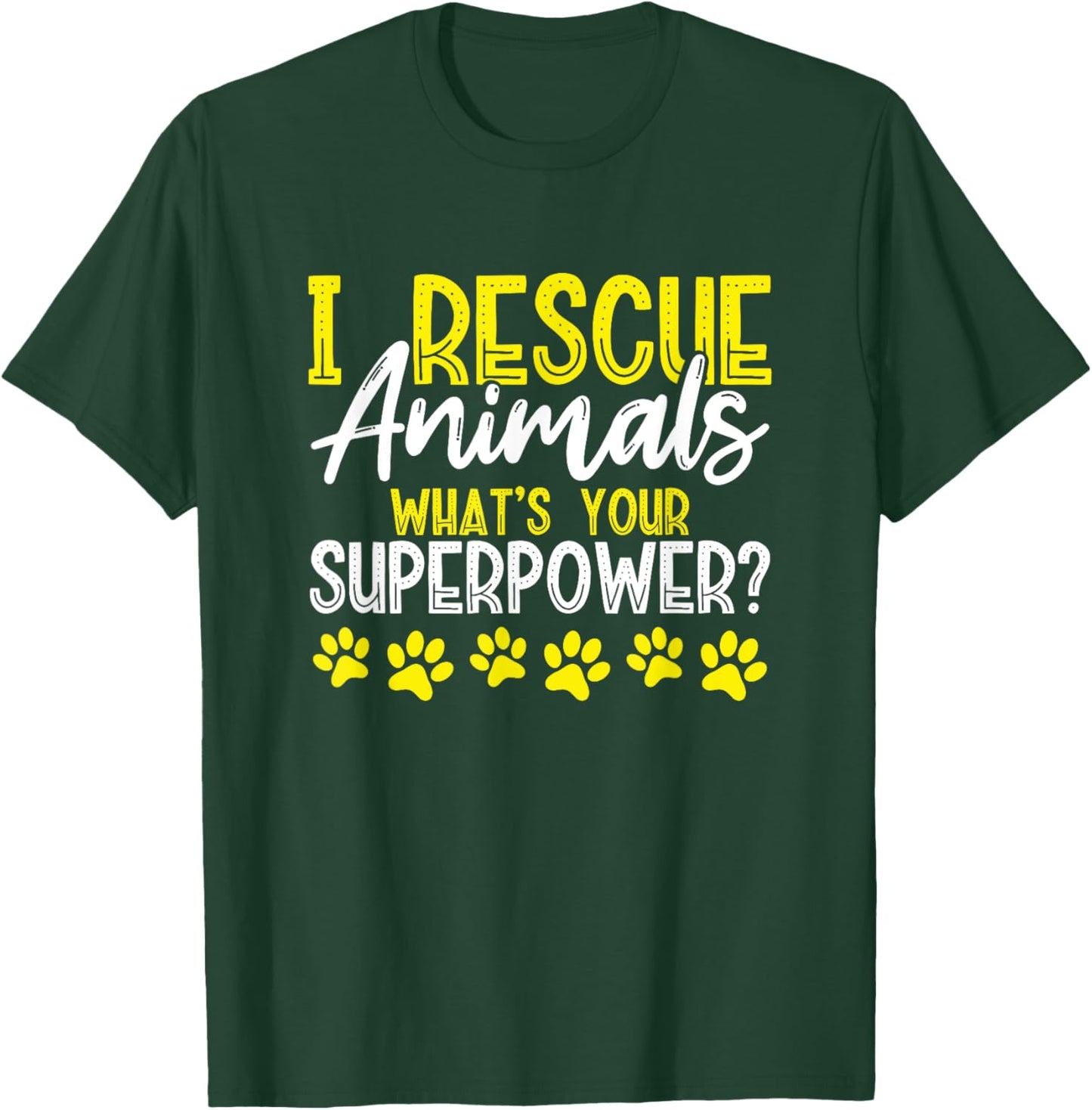I Rescue Animals What's Your Superpower? Dog Cat Adopt Save Men Women Girls Kids T-Shirt - T-Shirt | Forest