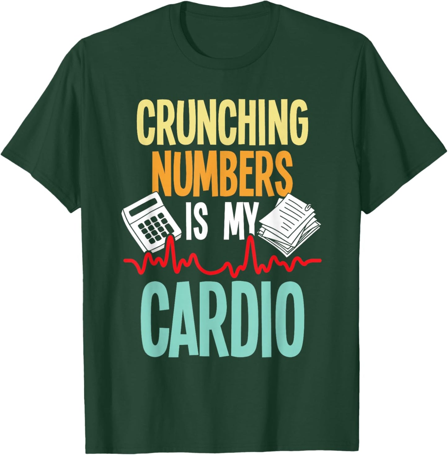 Crunching Numbers is My Cardio - Accountant Auditor Auditing T-Shirt - T-Shirt | Forest