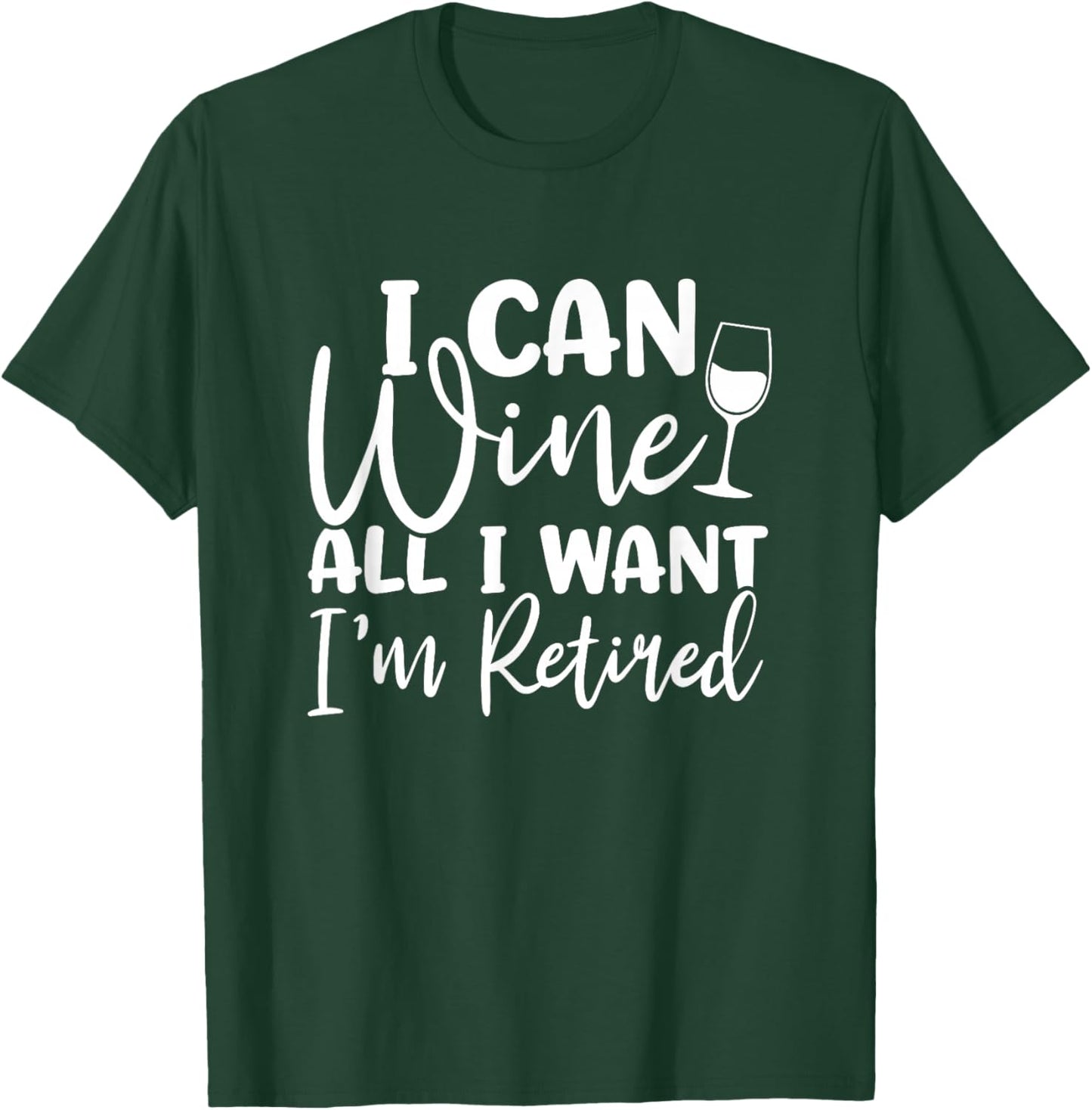 Funny Retirement Shirt I Can Wine All I Want I'm Retired T-Shirt - T-Shirt | Forest