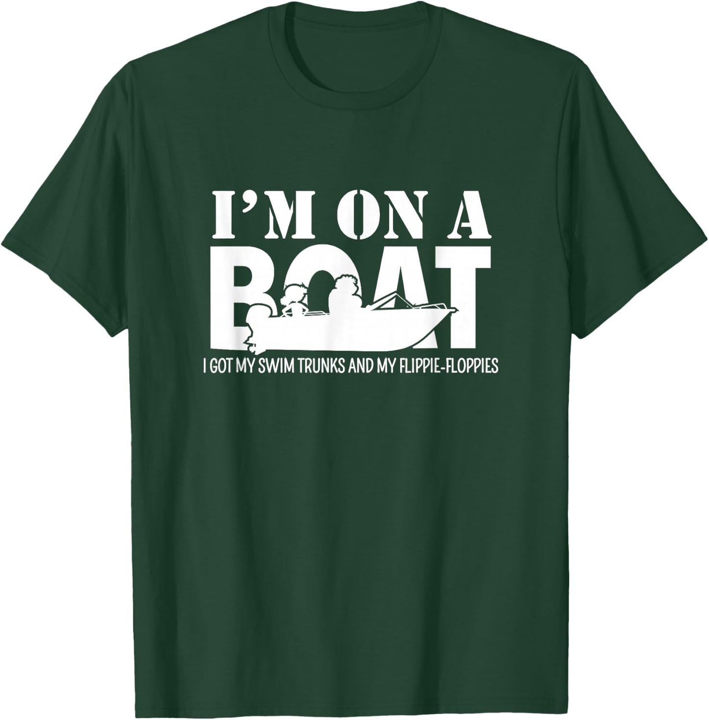 I'm On A Boat I Got My Swim Trunks And My Flippie-Floppies T-Shirt - T-Shirt | Forest
